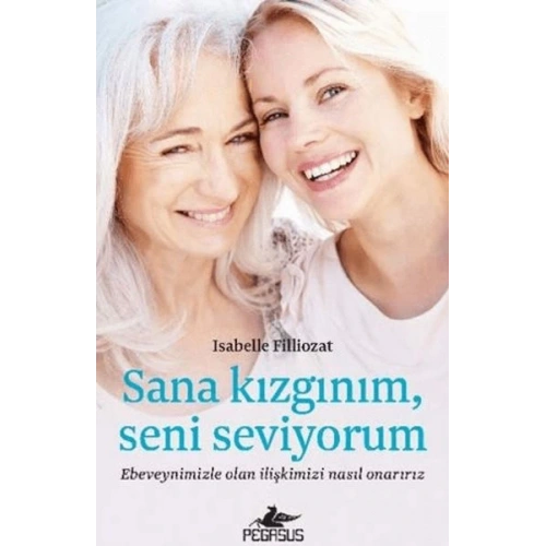 Sana Kızgınım Seni Seviyorum: Ebeveynimizle Olan İlişkimizi Nasıl Onarırız