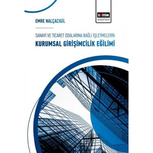 Sanayi ve Ticaret Odalarına Bağlı İşletmelerin Kurumsal Girişimcilik Eğilimi