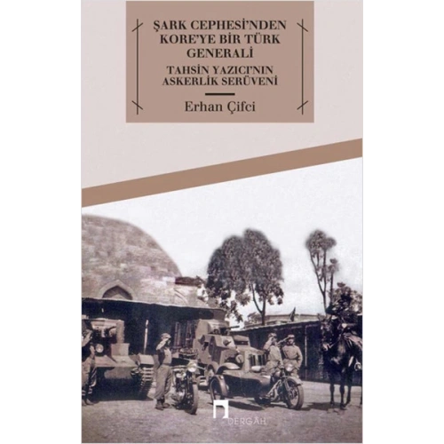 Şark Cephesinden Koreye Bir Türk Generali Tahsin Yazıcının Askerlik Serüveni