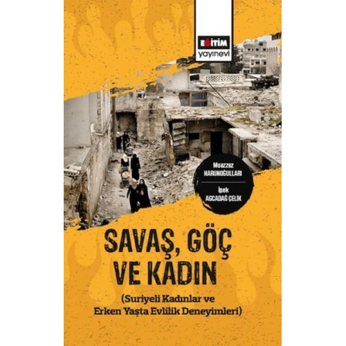 Savaş,Göç Ve Kadın (Suriyeli Kadınlar Ve Erken Yaşta Evlilik Deneyimleri)