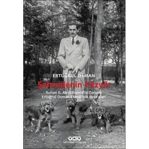 Şehzadenin Yüzyılı Sultan 2. Abdülhamid’in Torunu Ertuğrul Osman Efendi’nin Hatıraları