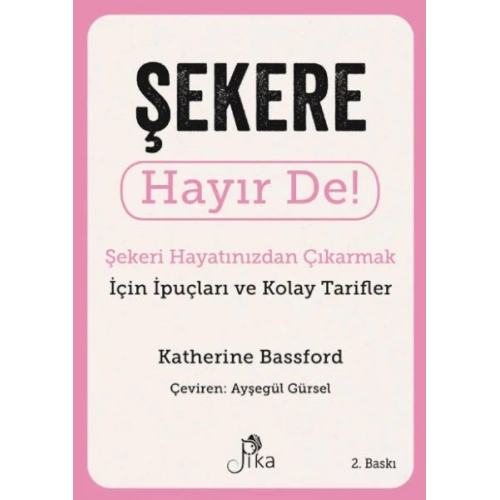 Şekere Hayır De! - Şekeri  Hayatınızdan Çıkarmak için İpuçları ve  Kolay Tarifler