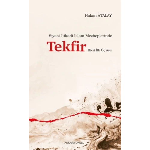 Siyasi-İtikadi İslam Mezheplerinde Tekfir Hicri İlk Üç Asır