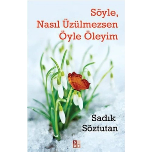 Söyle, Nasıl Üzülmezsen Öyle Öleyim