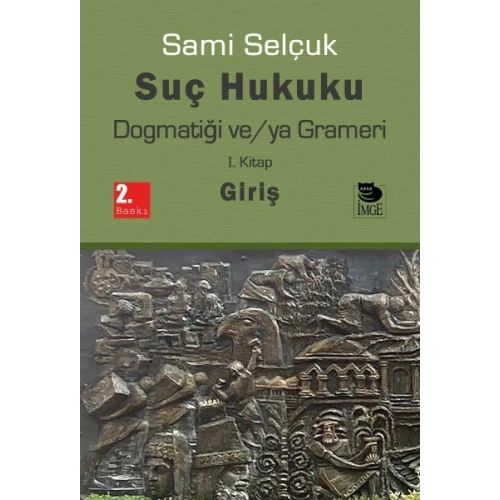 Suç Hukuku Dogmatiği ve/ya Grameri I. Kitap - Giriş