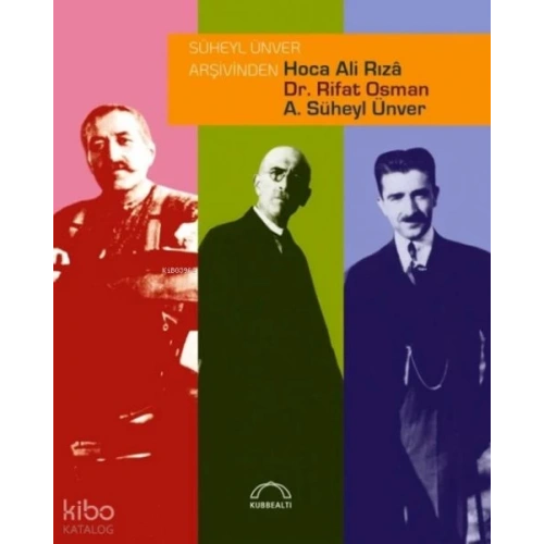 Süheyl Ünver Arşivinden Hoca Ali Rızâ, Dr. Rifat Osman, A. Süheyl Ünver