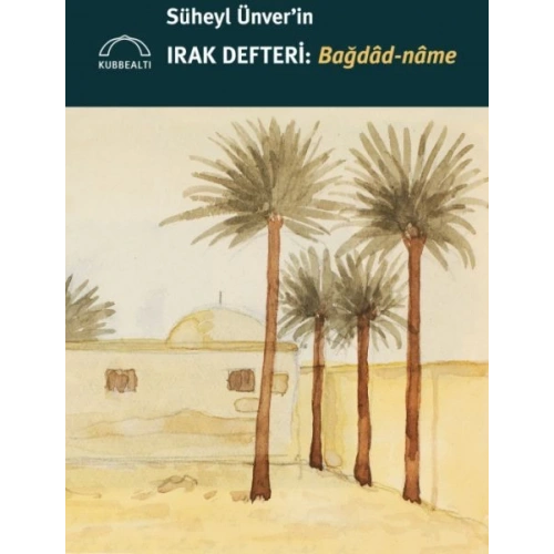 Süheyl Ünver’in Irak Defteri: Bağdâd-nâme