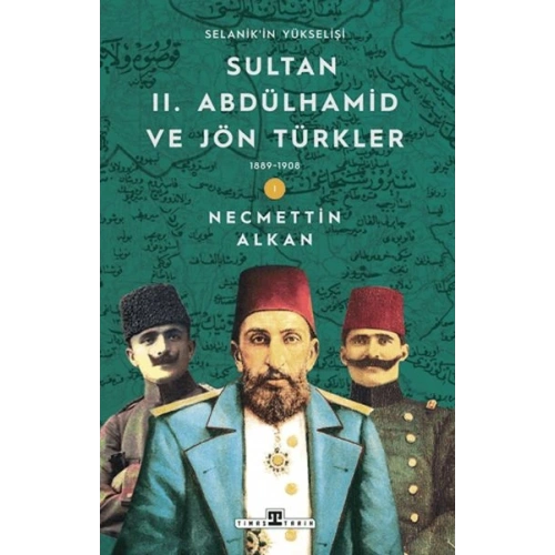 Sultan II. Abdülhamid ve Jön Türkler: 1889-1908 Selanikin Yükselişi