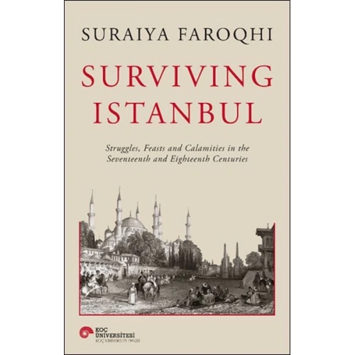 Surviving Istanbul - Struggles, Feasts and Calamities in the Seventeenth and Eighteenh Centuries