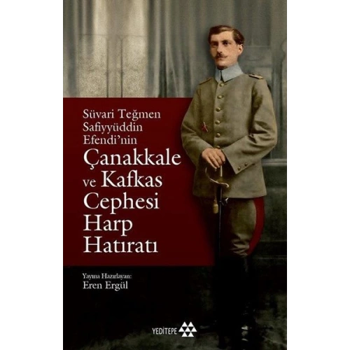 Süvari Teğmen Safiyyüddin Efendi’nin Çanakkale ve Kafkas Cephesi Harp Hatıratı