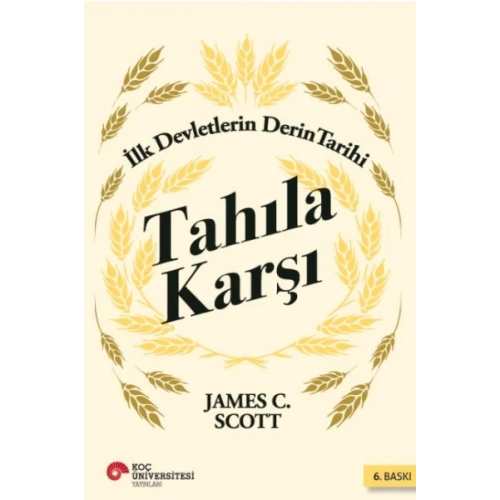 Tahıla Karşı - İlk Devletlerin Derin Tarihi