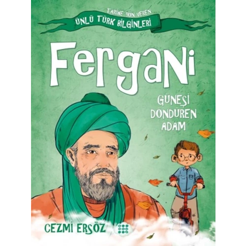 Tarihe Yön Veren Ünlü Türk Bilginleri - Fergani - Güneşi Döndüren Adam