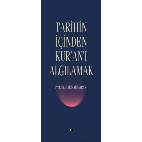 Tarihin İçinden Kuranı Algılamak