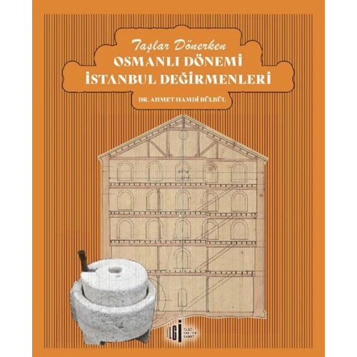 Taşlar Dönerken Osmanlı Dönemi İstanbul Değirmenleri