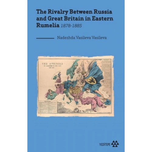 The Rivalry Between Russia and Great Britain in Eastern Rumelia 1878-1885