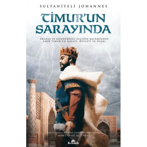 Timurun Sarayında - Fransa’ya Gönderdiği Elçinin Kaleminden Emîr Timur’un Hayatı, Devleti ve Halkı