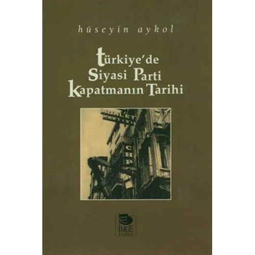 Türkiyede Siyasi Parti Kapatmanın Tarihi