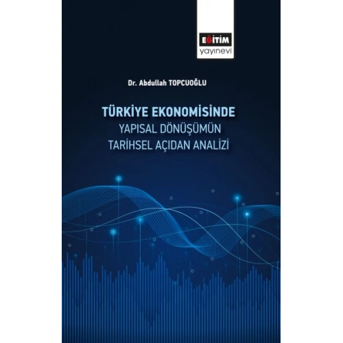 Türkiye Ekonomisinde Yapısal Dönüşümüm Tarihsel Açidan Analizi