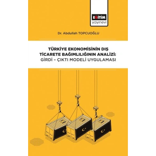 Türkiye Ekonomisinin Dış Ticarete Bağımlılığının Analizi - Girdi-Çıktı Modeli Uygulaması