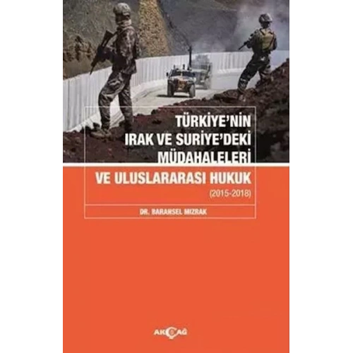 Türkiyenin Irak Ve Suriyedeki Müdahaleleri Ve Uluslararası Hukuk