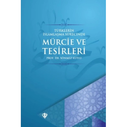 Türklerin İslamlaşma Sürecinde Mürcie ve Tesirleri