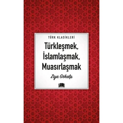 Türkleşmek, İslamlaşmak, Muasırlaşmak