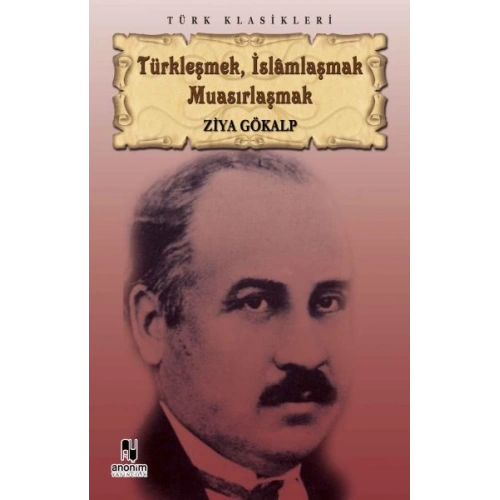 Türkleşmek, İslamlaşmak Muasırlaşmak