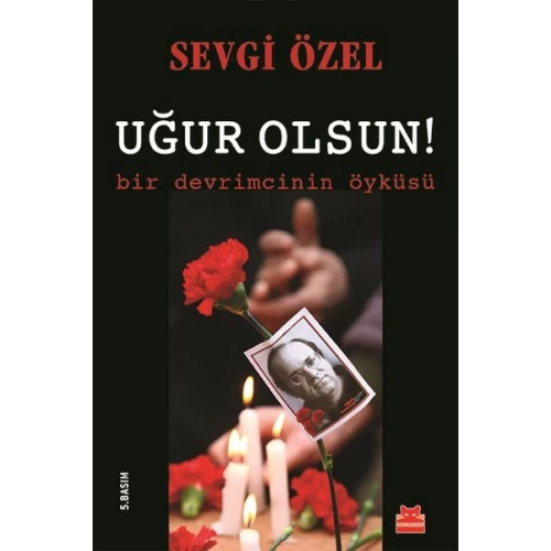 Uğur Olsun!  Bir Devrimcinin Öyküsü