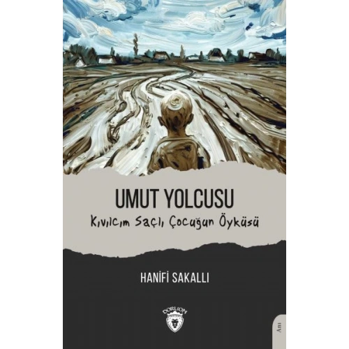 Umut Yolcusu Kıvılcım Saçlı Çocuğun Öyküsü