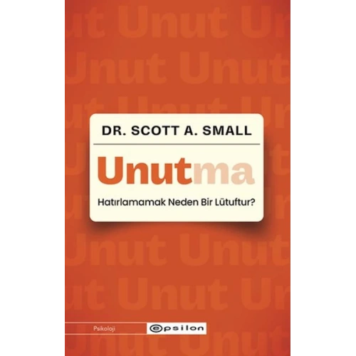 Unutma - Hatırlamamak Neden Bir Lütuftur?