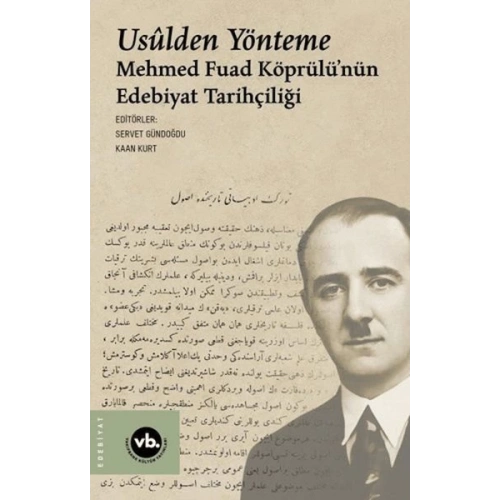 Usulden Yönteme - Mehmed Fuad Köprülünün Edebiyat Tarihçiliği