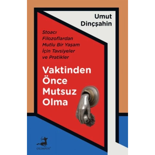 Vaktinden Önce Mutsuz Olma - Stoacı Filozoflardan Mutlu Bir Yaşam İçin Tavsiyeler ve Pratikler