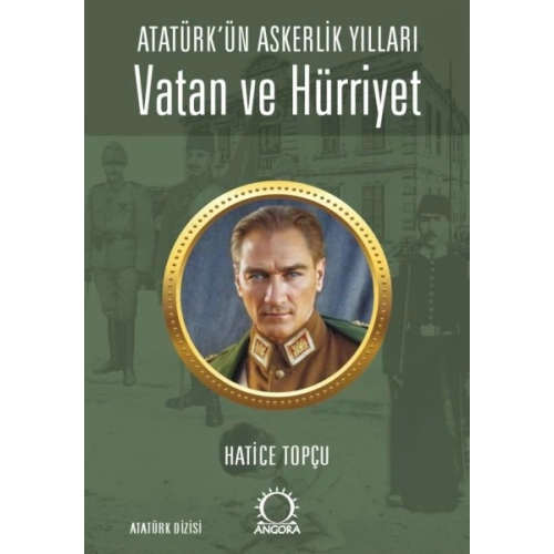 Vatan ve Hürriyet – Atatürk’ün Askerlik Yılları