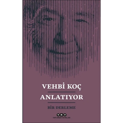Vehbi Koç Anlatıyor- Bir Derleme