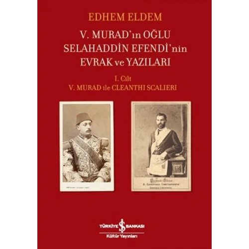 V.Muradın Oğlu Selahaddin Efendinin Evrak ve Yazıları I.Cilt V.Murad ile Cleanthi Scalieri