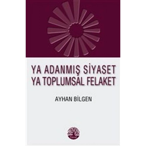 Ya Adanmış Siyaset Ya Toplumsal Felaket