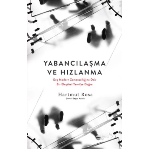 Yabancılaşma ve Hızlanma: Geç Modern Zamansallığına Dair Bir Eleştirel Teori’ye Doğru