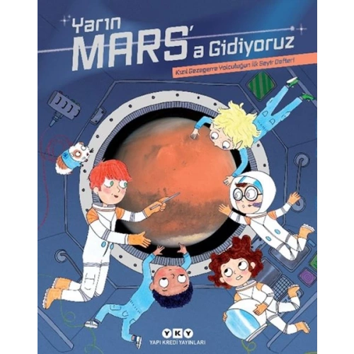 Yarın Mars’a Gidiyoruz – Kızıl Gezegene Yolculuğun İlk Seyir Defteri