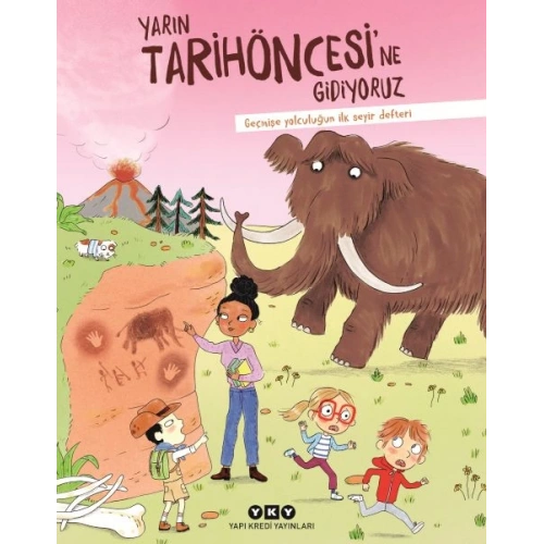 Yarın Tarihöncesi’ne Gidiyoruz Geçmişe Yolculuğun İlk Seyir Defteri