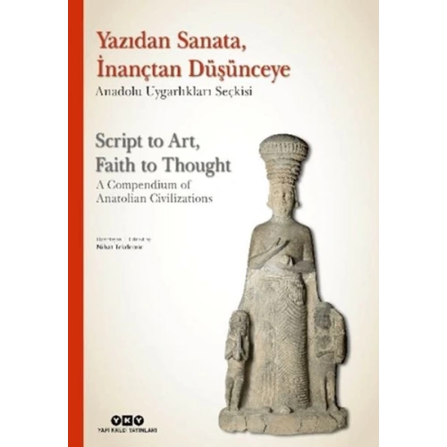 Yazıdan Sanata, İnançtan Düşünceye - Anadolu Uygarlıkları Seçkisi