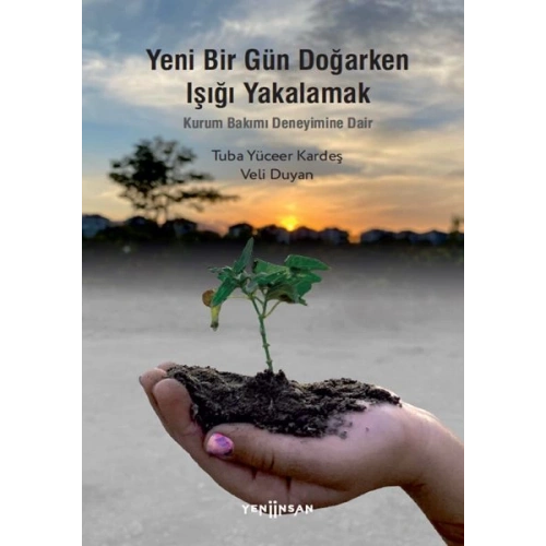 Yeni Bir Gün Doğarken Işığı Yakalamak-Kurum Bakımı Deneyimine Dair