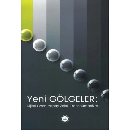 Yeni Gölgeler Dijital Evren Yapay Zeka Transhümanizm