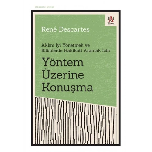 Yöntem Üzerine Konuşma - Aklını İyi Yönetmek ve Bilimlerde Hakikati Aramak İçin
