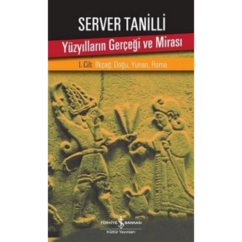 Yüzyılların Gerçeği ve Mirası 1. Cilt - İlkçağ: Doğu, Yunan, Roma