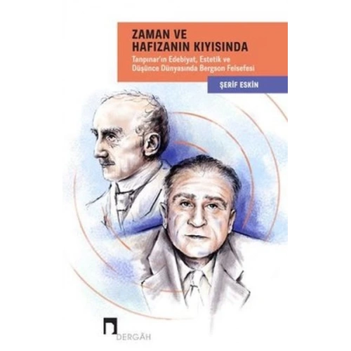 Zaman ve Hafızanın Kıyısında: Tanpınarın Edebiyat, Estetik ve Düşünce Dünyasında Bergson Felsefesi