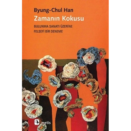 Zamanın Kokusu-Bulunma Sanatı Üzerine Felsefi Bir Deneme