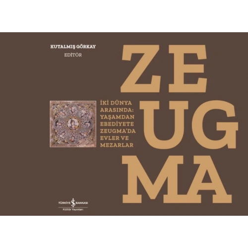 Zeugma - İki Dünya Arasında: Yaşam’dan Ebediyete Zeugma’da Evler ve Mezarlar-Ciltli