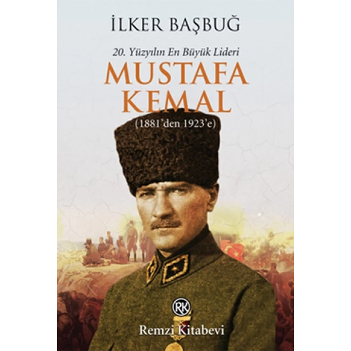 20. Yüzyılın En Büyük Lideri Mustafa Kemal (1881den 1923e)