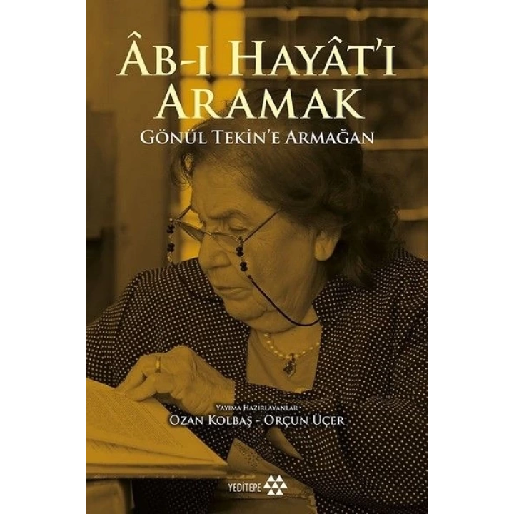 Ab-ı Hayatı Aramak - Gönül Tekin’e Armağan