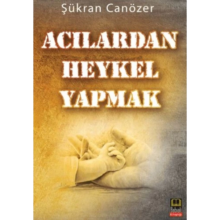 Acılardan Heykel Yapmak